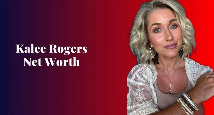 Kalee Rogers Net Worth and Career Highlights